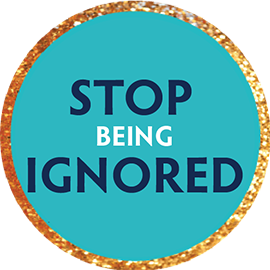 Stop Being Ignored